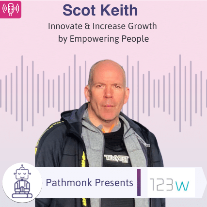 Innovate & Increase Growth by Empowering People Interview with Scot Keith from One Twenty Three West