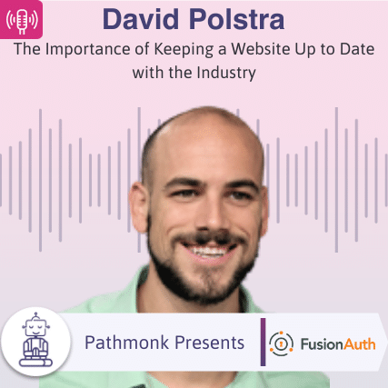 The Importance of Keeping a Website Up to Date with the Industry Interview with David Polstra from FusionAuth