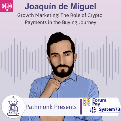 Growth Marketing The Role of Crypto Payments in the Buying Journey Interview with Joaqu&iacute;n de Miguel from ForumPay