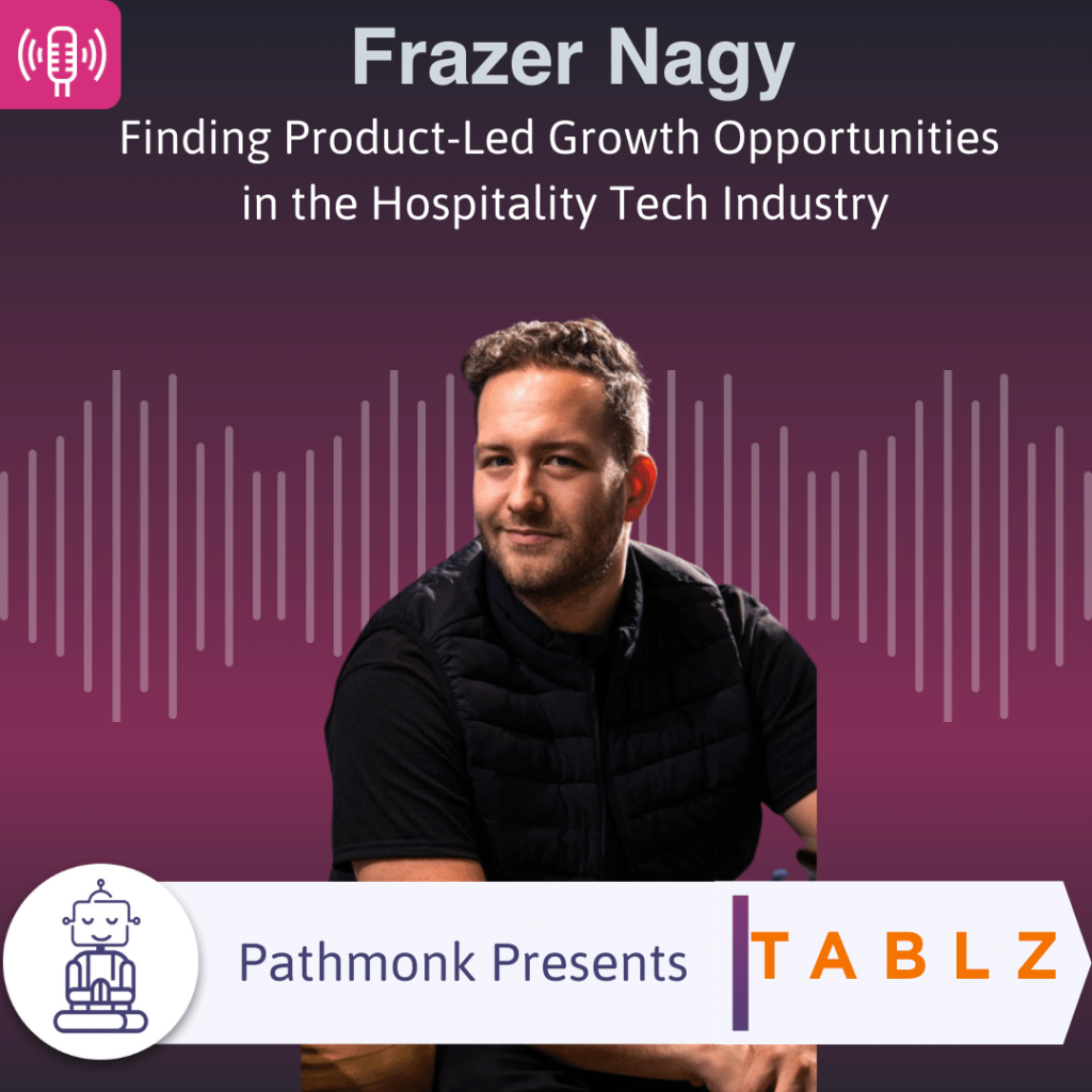 Finding Product-Led Growth Opportunities in the Hospitality Tech Industry Interview with Frazer Nagy from Tablz
