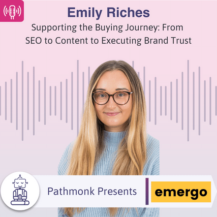 Supporting the Buying Journey From SEO to Content to Executing Brand Trust Interview with&nbsp;Emily Riches from Emergo