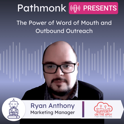 The Power of Word of Mouth and Outbound Outreach Interview with&nbsp;Ryan Anthony from Support on the Spot