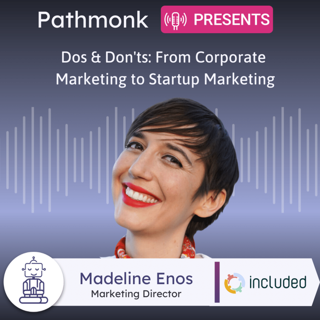 Dos & Don'ts From Corporate Marketing to Startup Marketing Interview with&nbsp;Madeline Enos from Included (1)