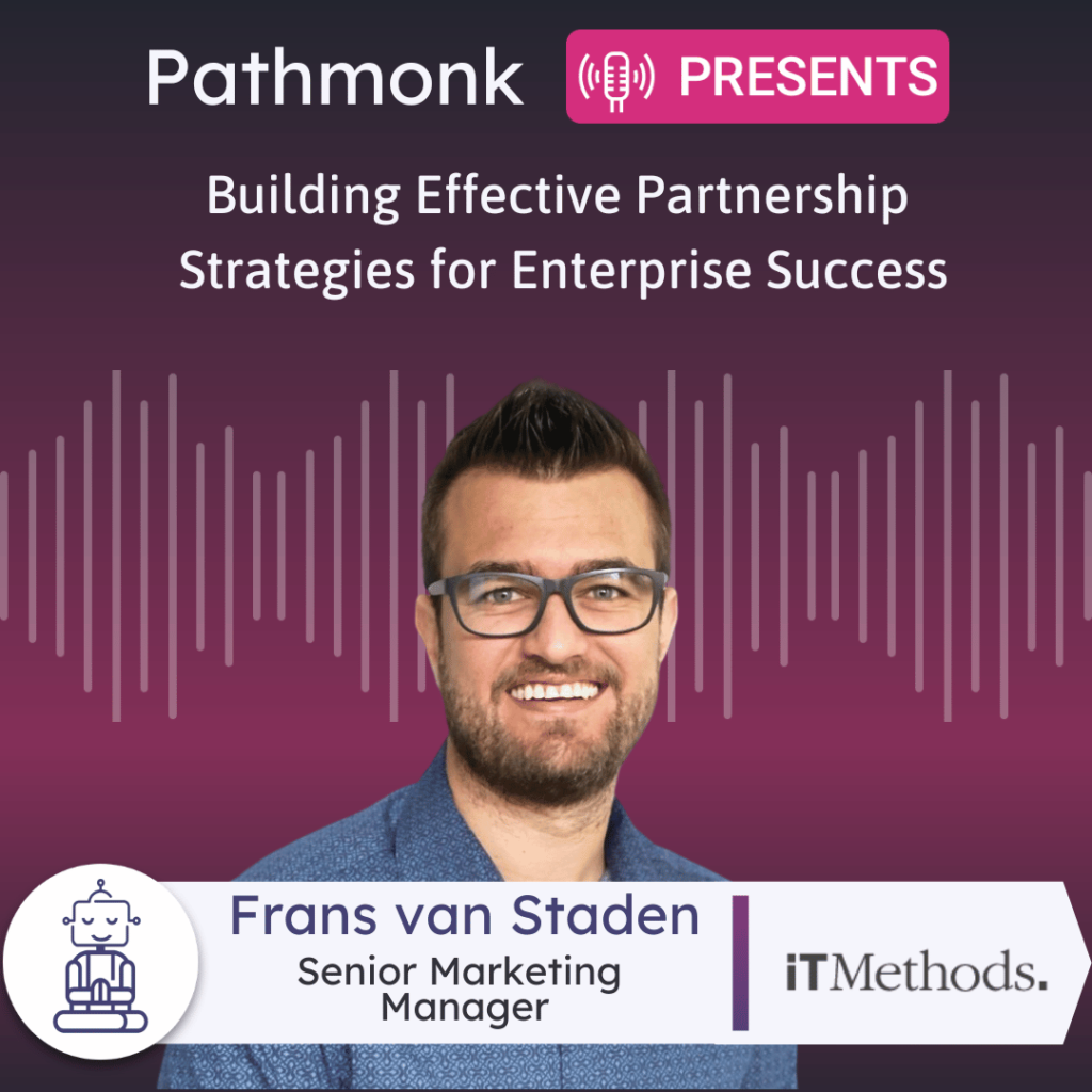 Building Effective Partnership Strategies for Enterprise Success Interview with&nbsp;Frans van Staden from iTMethods