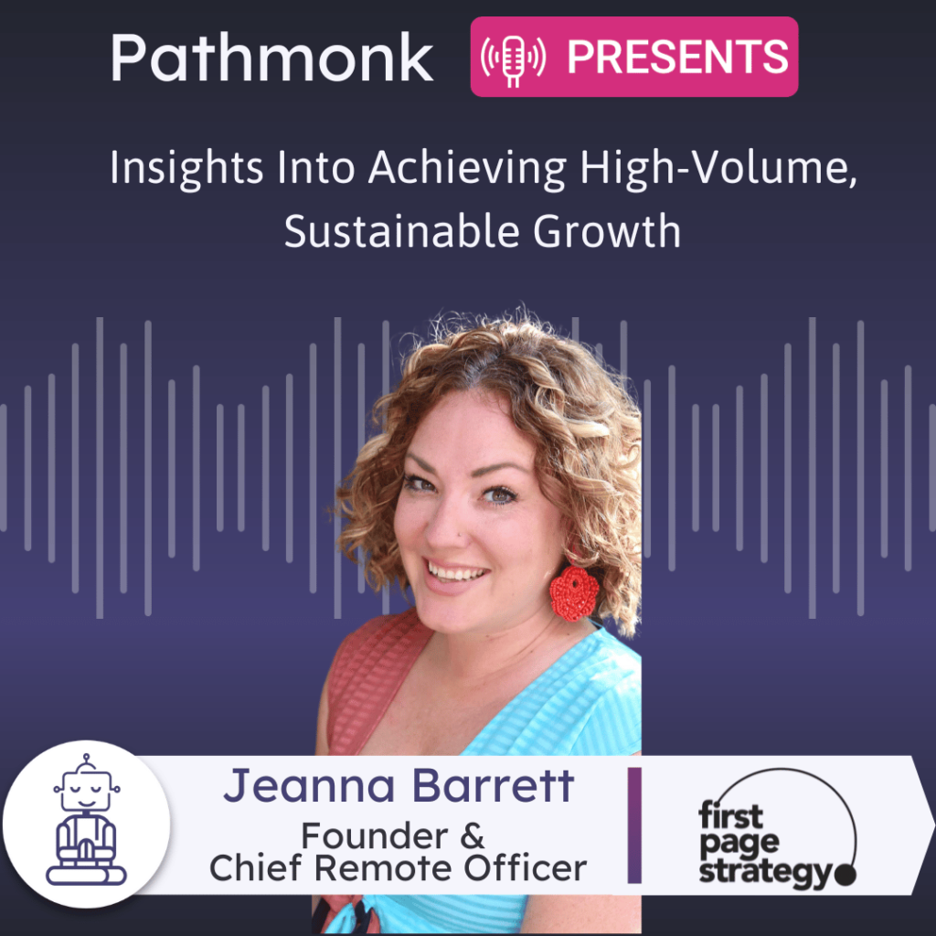 Insights Into Achieving High-Volume, Sustainable Growth Interview with&nbsp;Jeanna Barrett from First Page Strategy