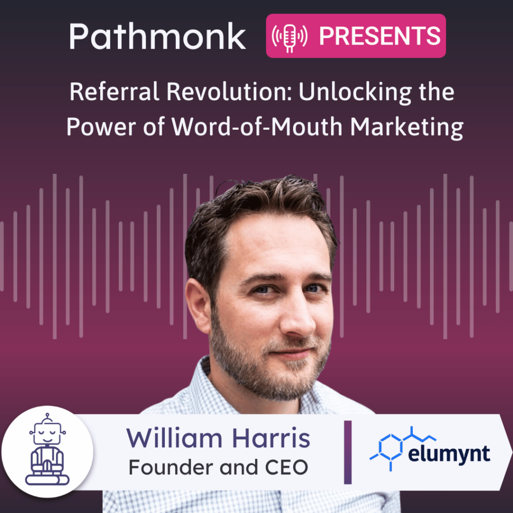 Referral Revolution Unlocking the Power of Word-of-Mouth Marketing Interview with&nbsp;William Harris from Elumynt